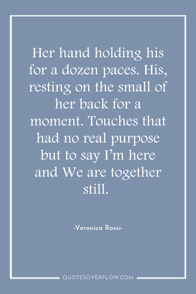 Her hand holding his for a dozen paces. His, resting...