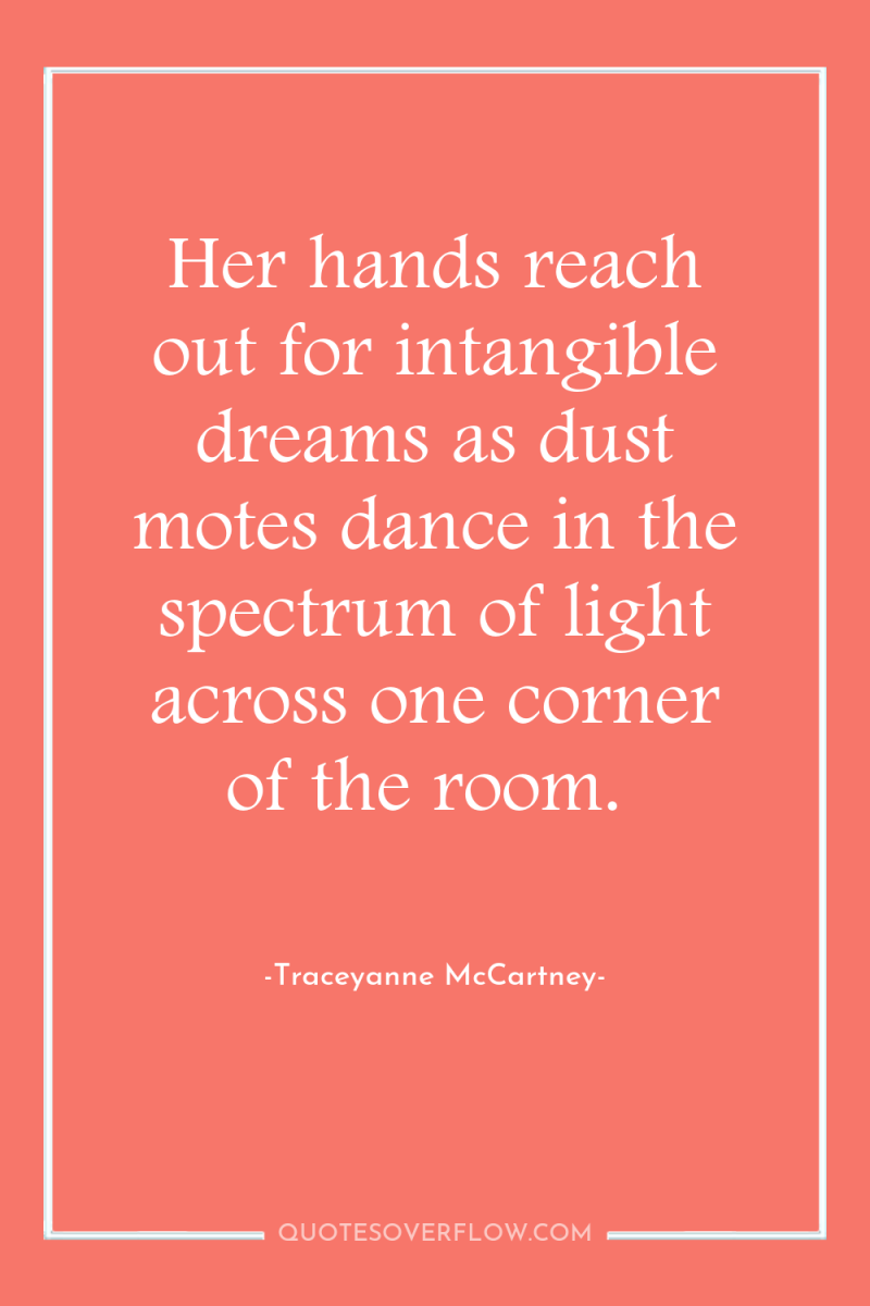 Her hands reach out for intangible dreams as dust motes...