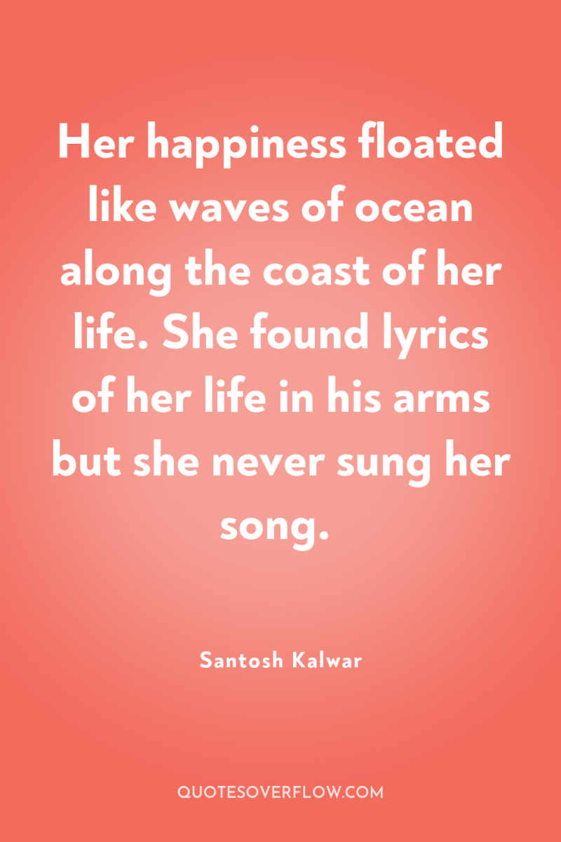 Her happiness floated like waves of ocean along the coast...