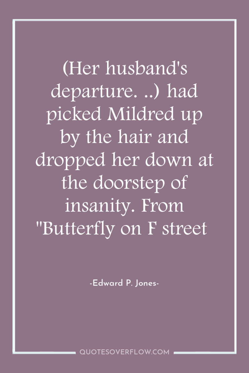 (Her husband's departure. ..) had picked Mildred up by the...