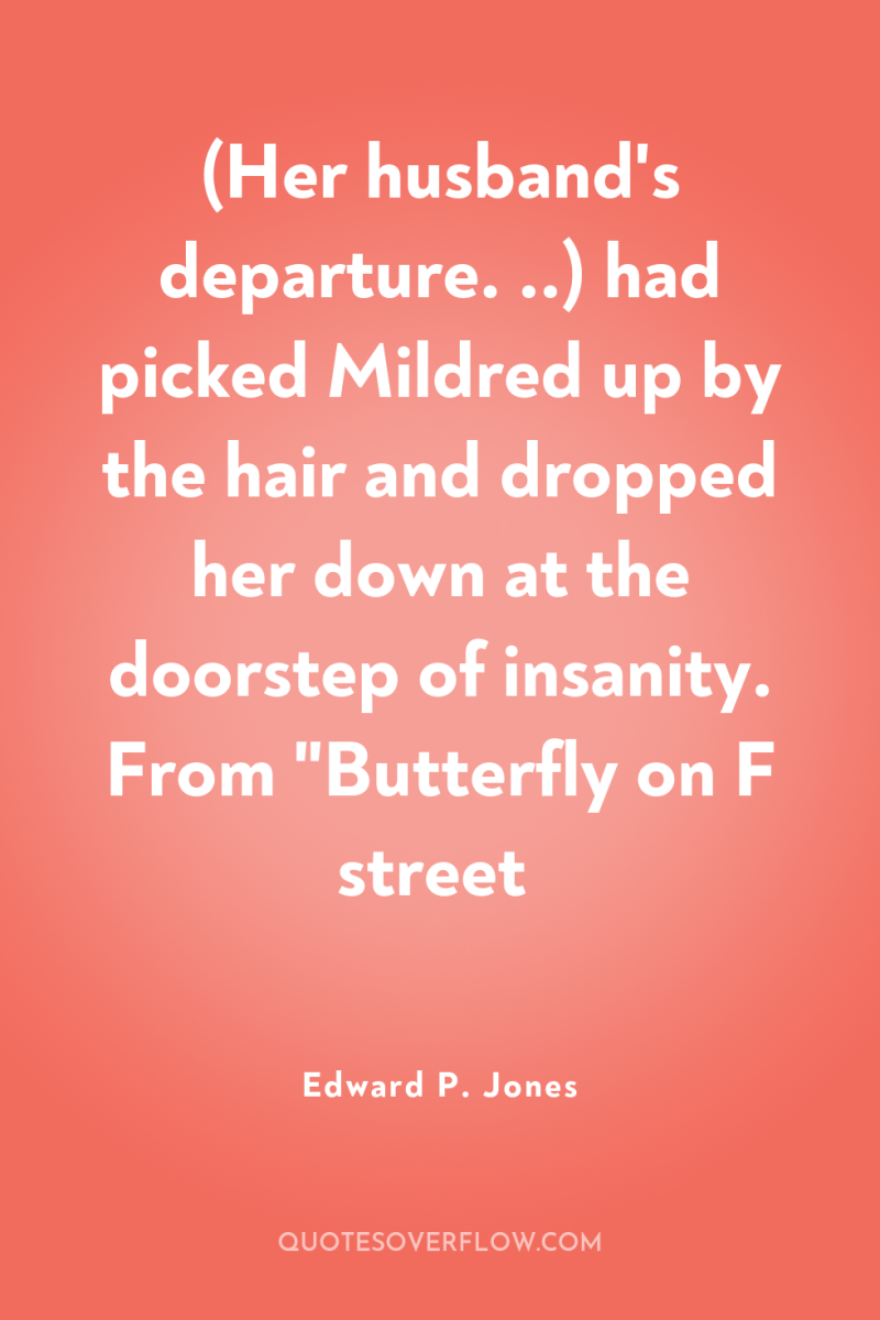 (Her husband's departure. ..) had picked Mildred up by the...