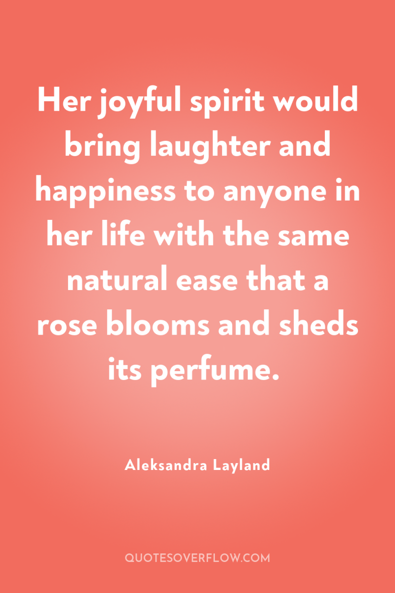 Her joyful spirit would bring laughter and happiness to anyone...