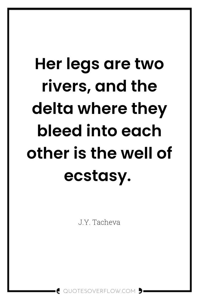 Her legs are two rivers, and the delta where they...
