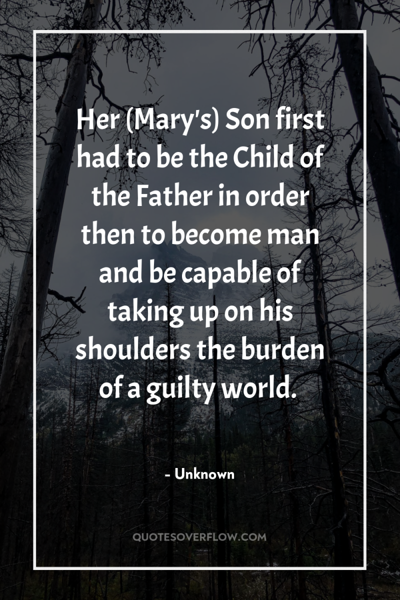 Her (Mary's) Son first had to be the Child of...