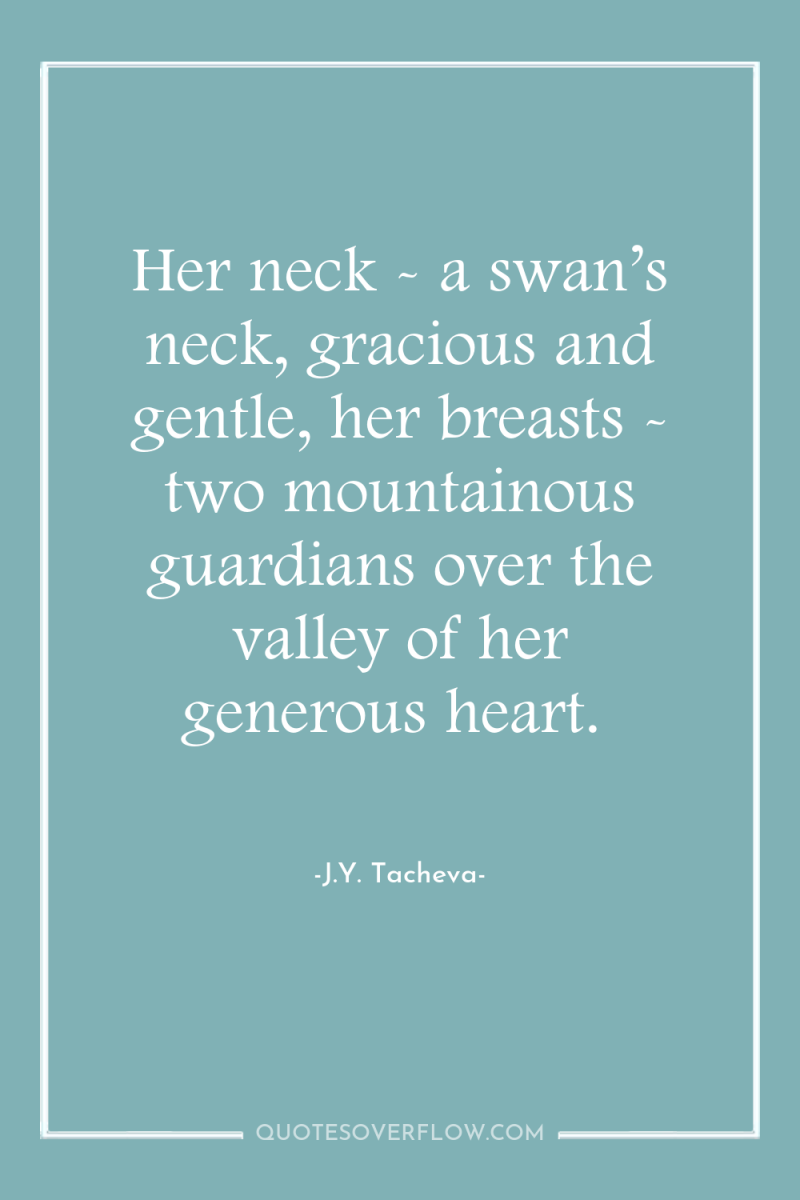Her neck - a swan’s neck, gracious and gentle, her...