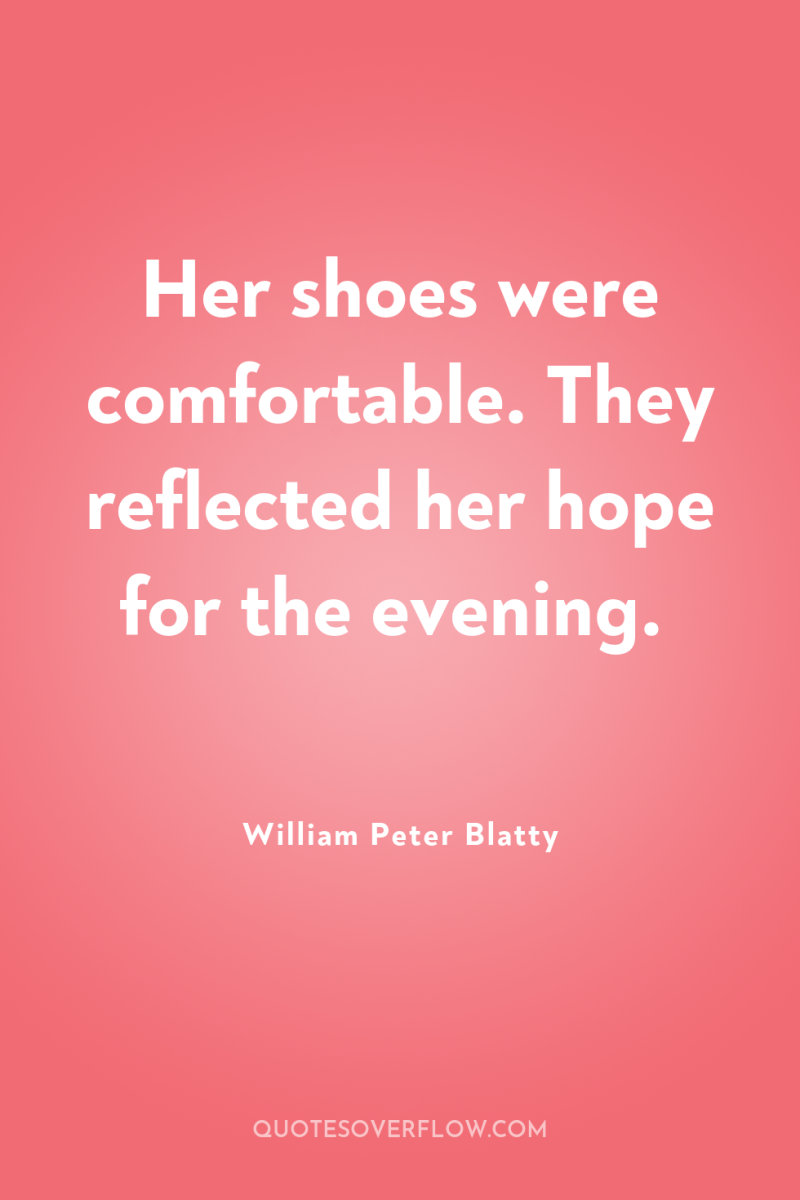 Her shoes were comfortable. They reflected her hope for the...