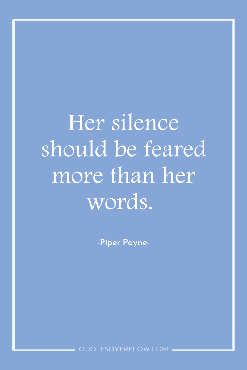 Her silence should be feared more than her words. 