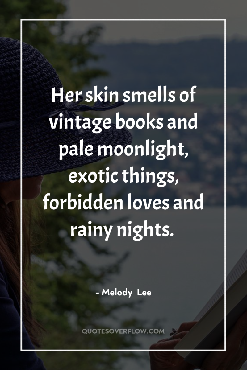Her skin smells of vintage books and pale moonlight, exotic...