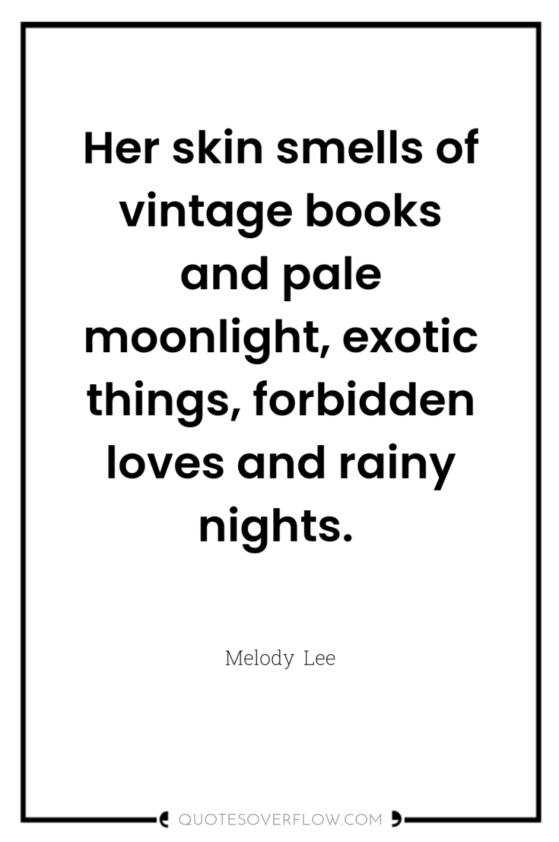 Her skin smells of vintage books and pale moonlight, exotic...