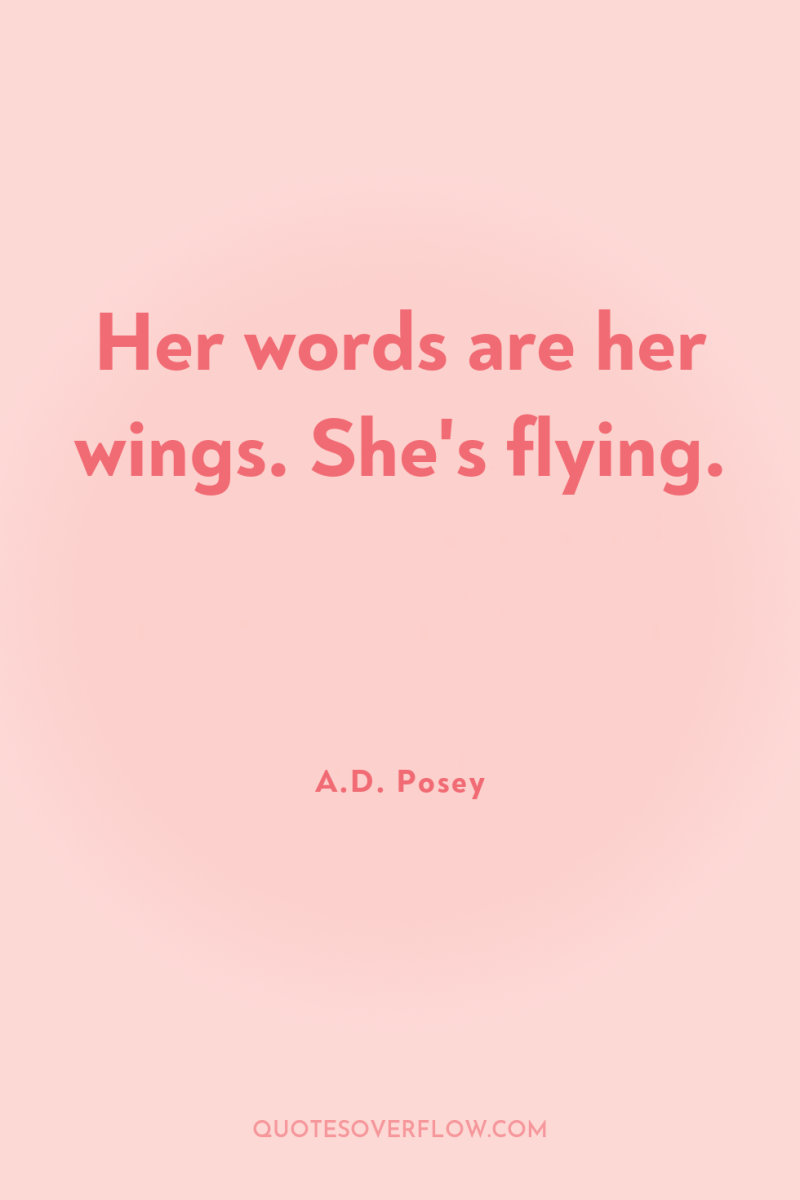 Her words are her wings. She's flying. 