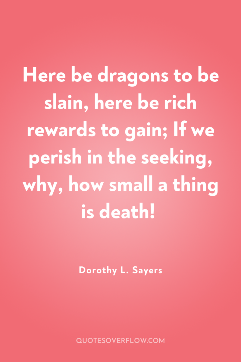 Here be dragons to be slain, here be rich rewards...