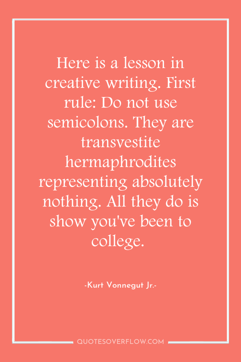 Here is a lesson in creative writing. First rule: Do...