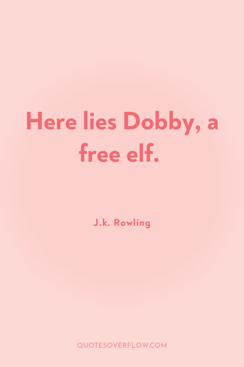 Here lies Dobby, a free elf. 