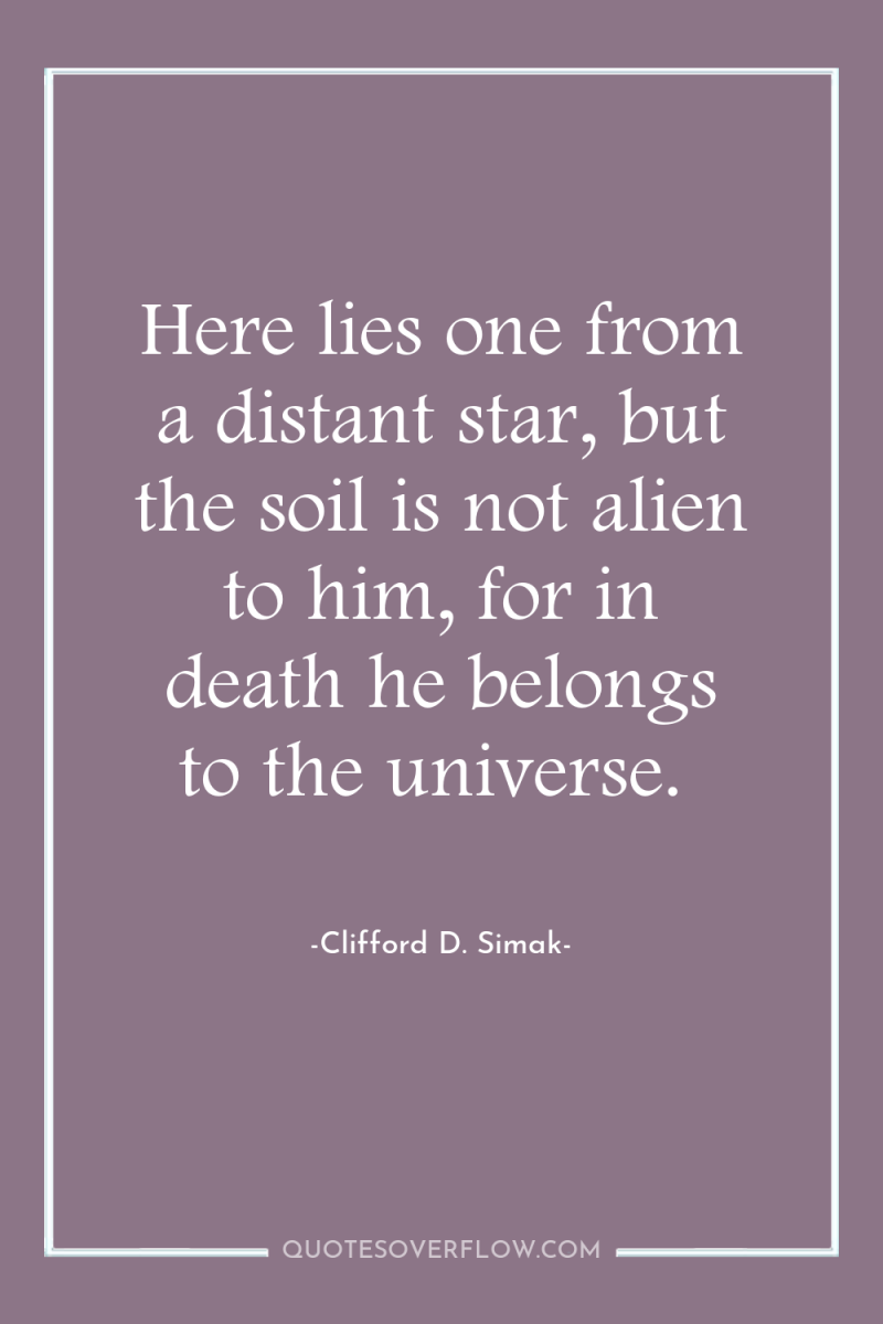Here lies one from a distant star, but the soil...