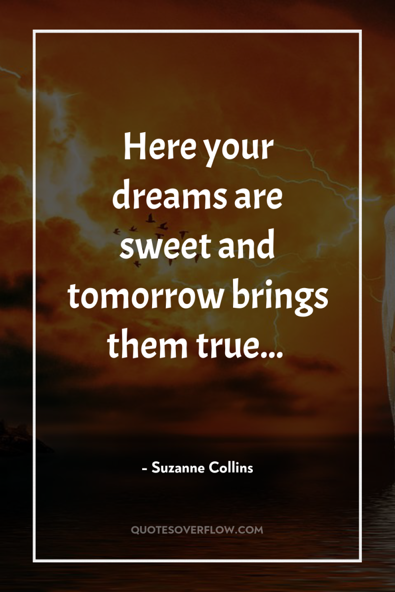 Here your dreams are sweet and tomorrow brings them true... 