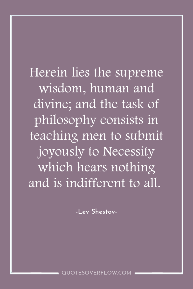 Herein lies the supreme wisdom, human and divine; and the...