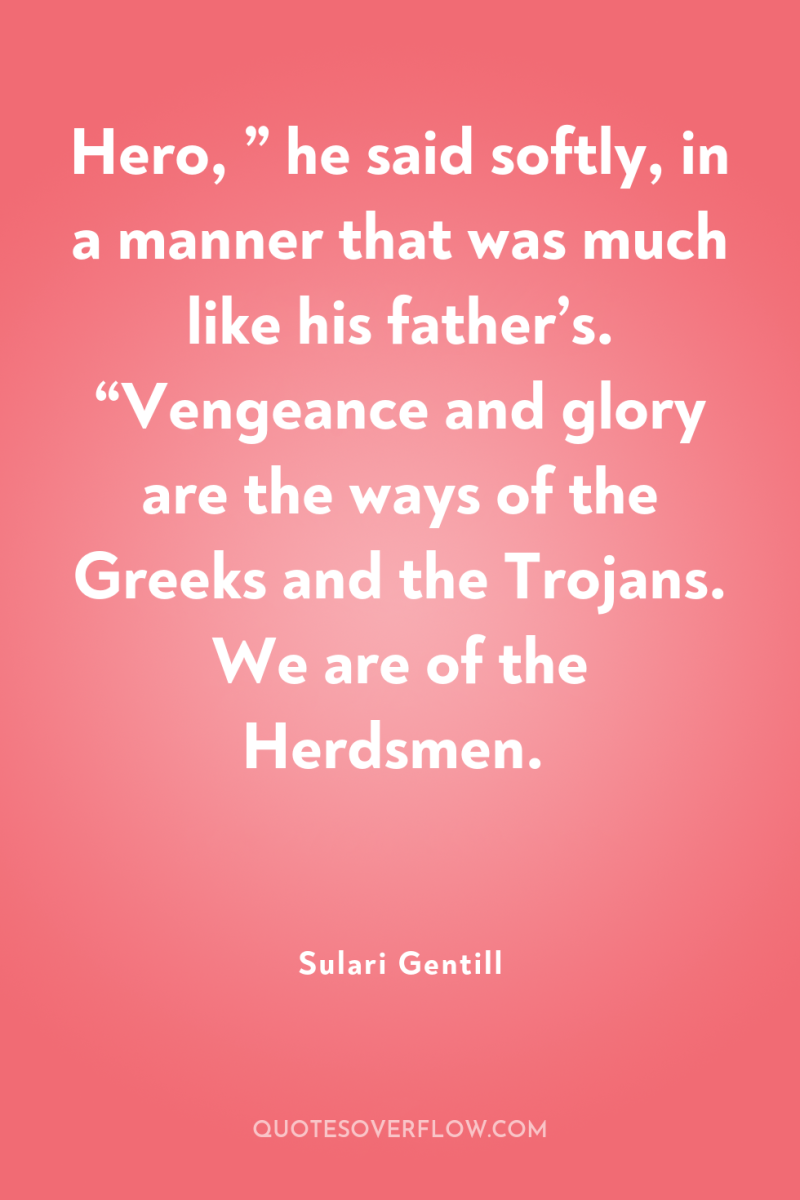 Hero, ” he said softly, in a manner that was...