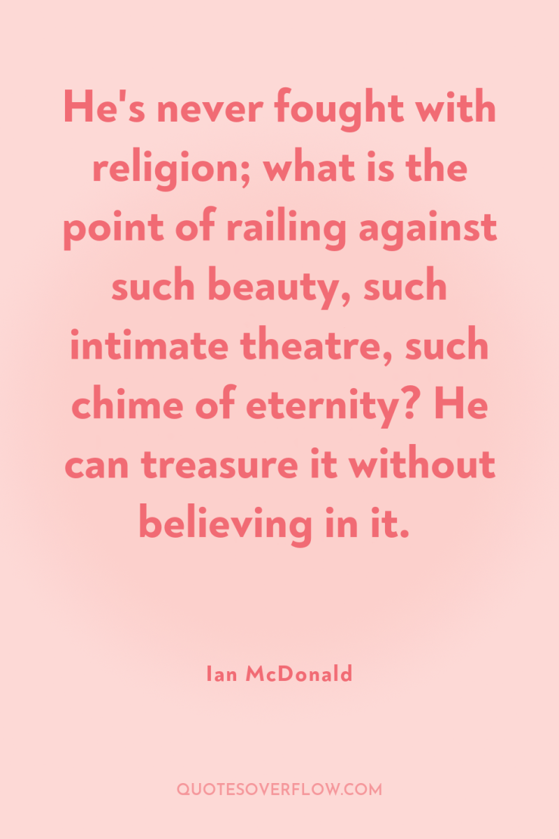 He's never fought with religion; what is the point of...