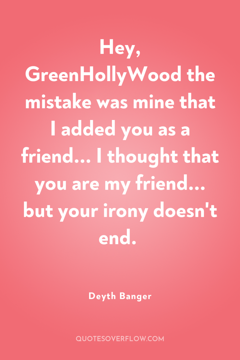 Hey, GreenHollyWood the mistake was mine that I added you...