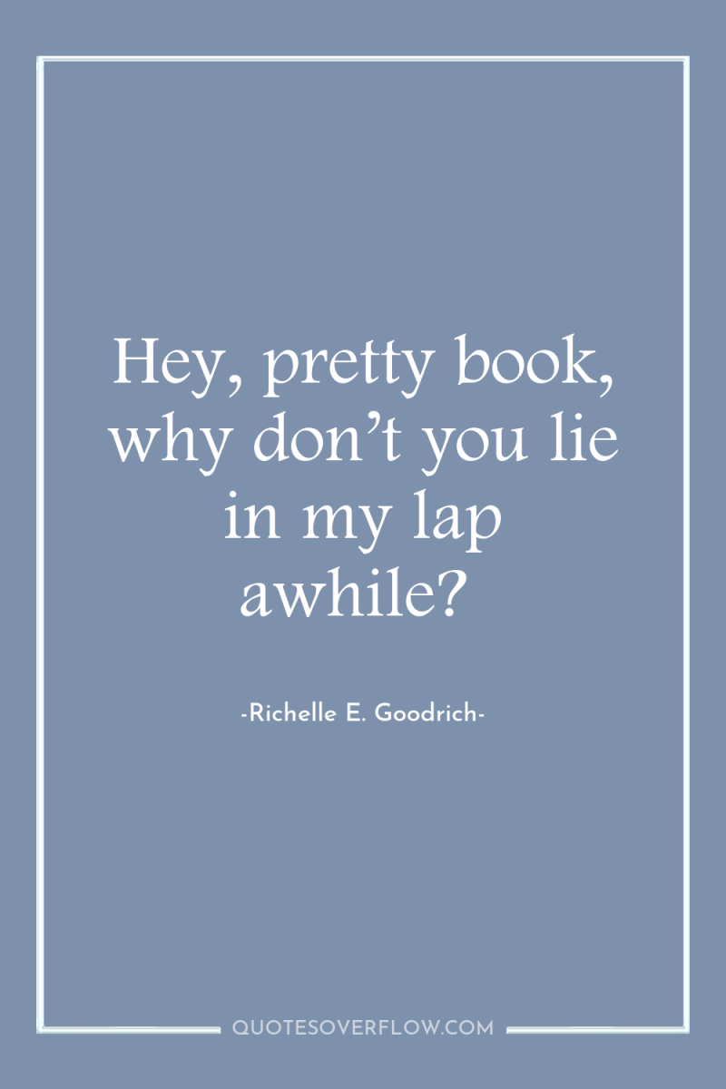 Hey, pretty book, why don’t you lie in my lap...