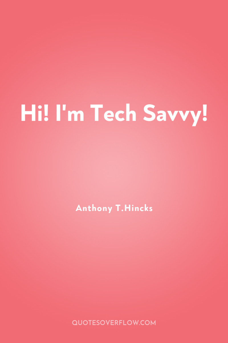 Hi! I'm Tech Savvy! 