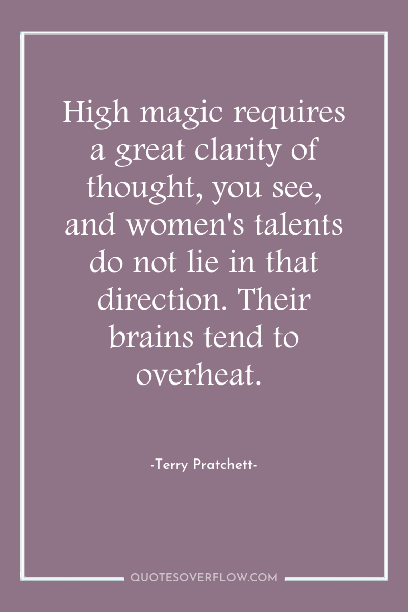 High magic requires a great clarity of thought, you see,...
