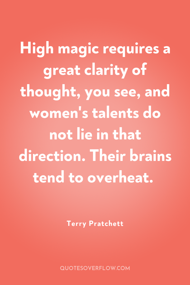 High magic requires a great clarity of thought, you see,...