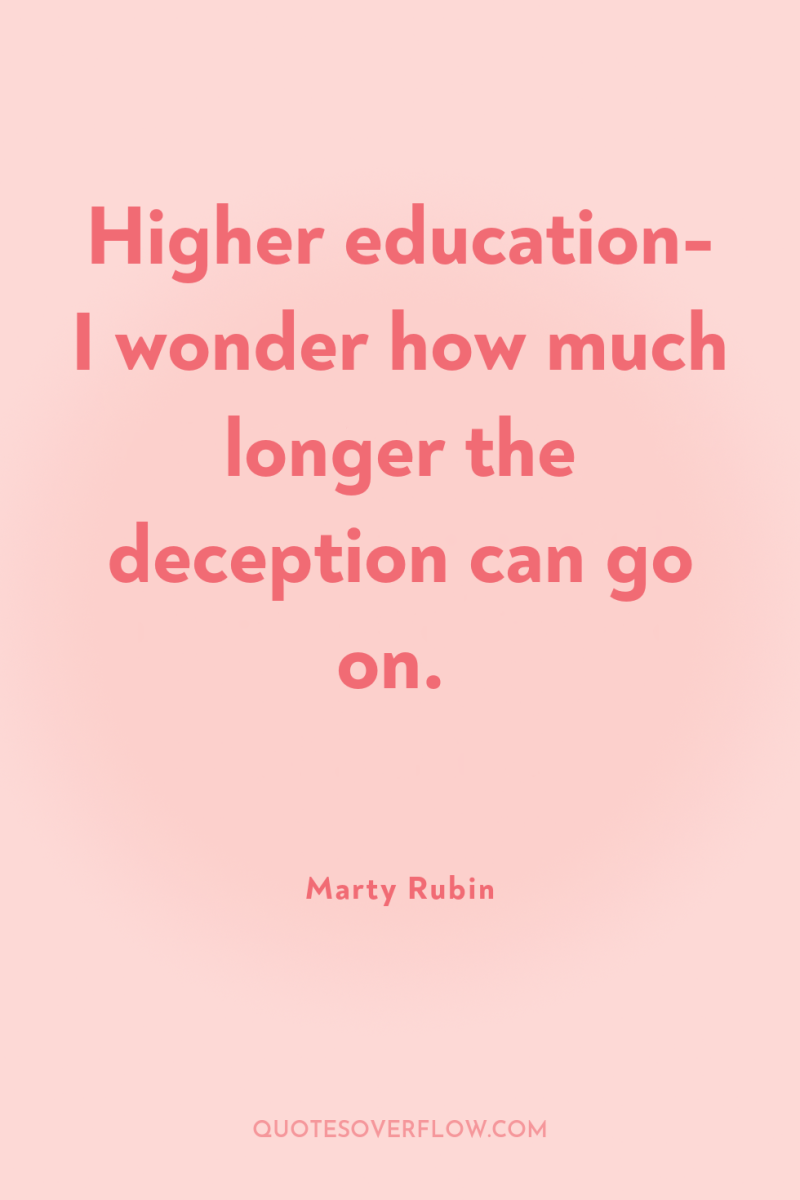 Higher education- I wonder how much longer the deception can...