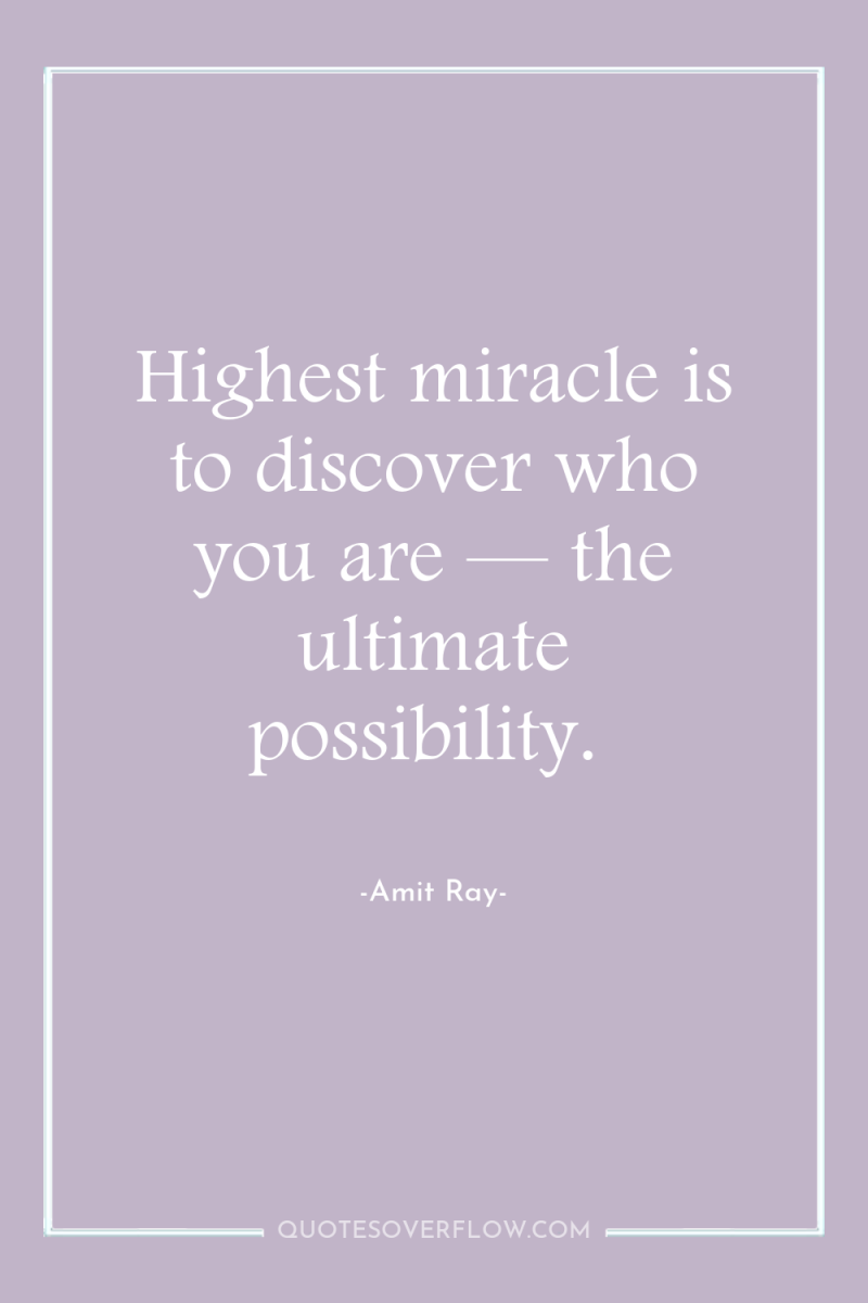 Highest miracle is to discover who you are — the...