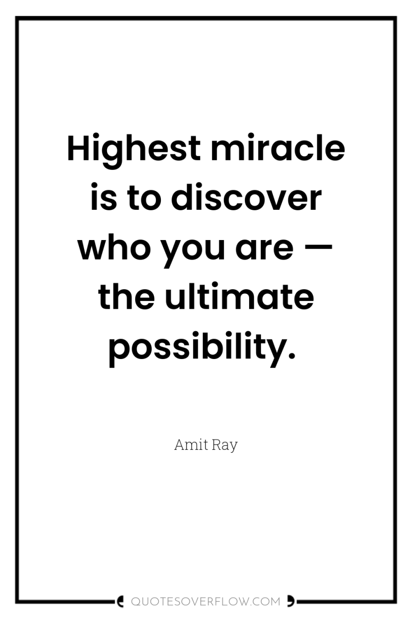 Highest miracle is to discover who you are — the...