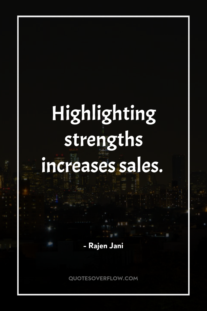 Highlighting strengths increases sales. 