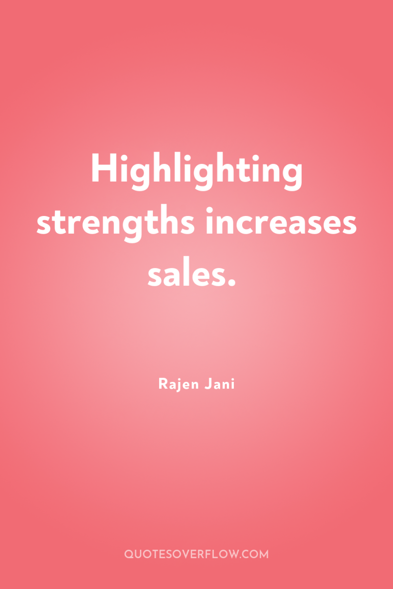 Highlighting strengths increases sales. 