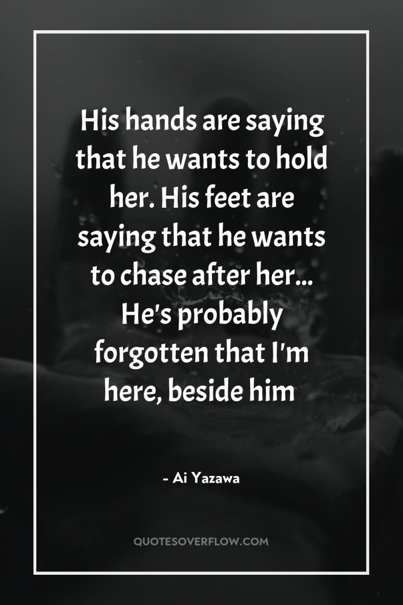 His hands are saying that he wants to hold her....