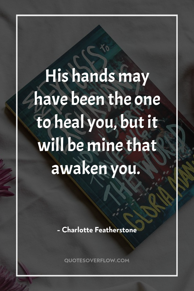 His hands may have been the one to heal you,...