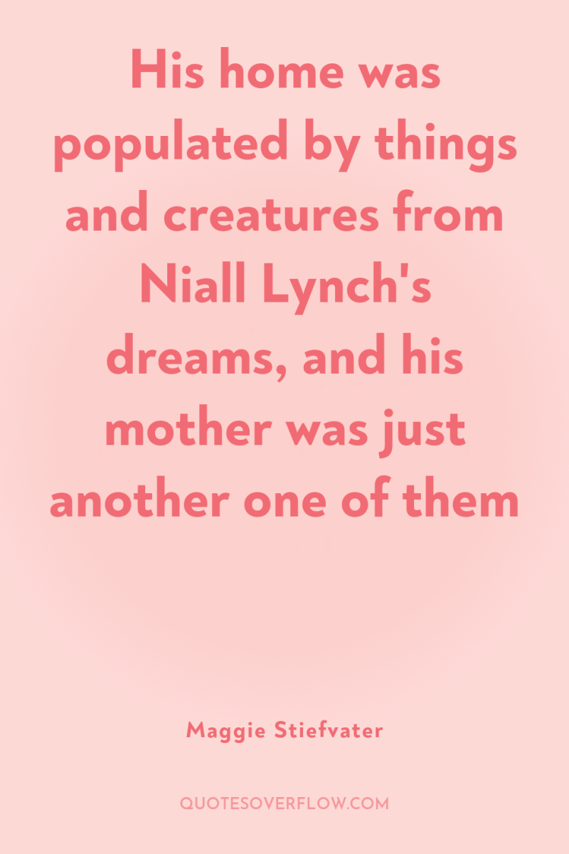 His home was populated by things and creatures from Niall...