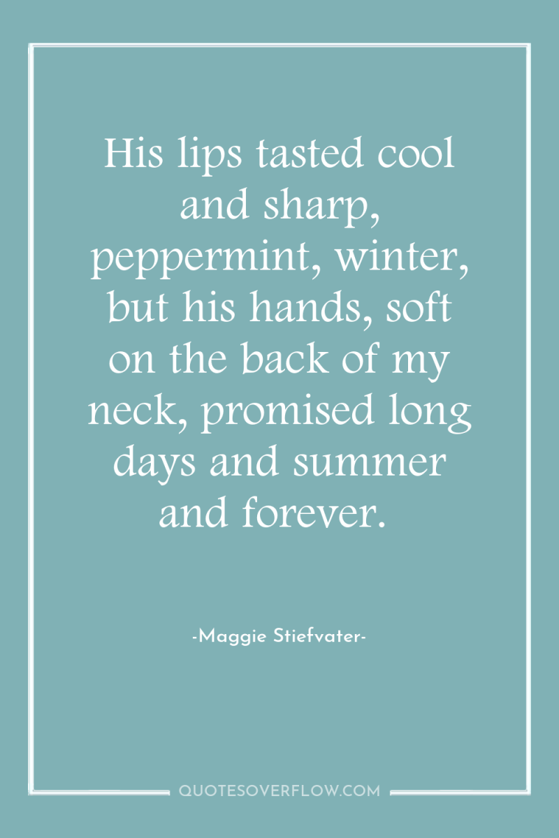 His lips tasted cool and sharp, peppermint, winter, but his...