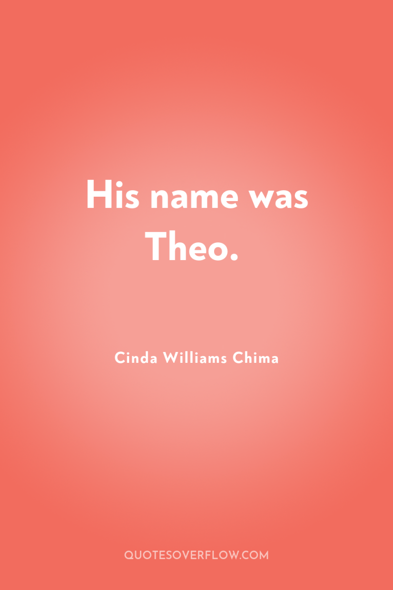 His name was Theo. 