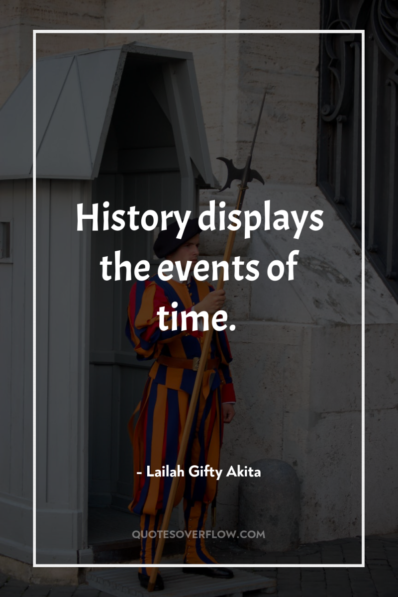 History displays the events of time. 