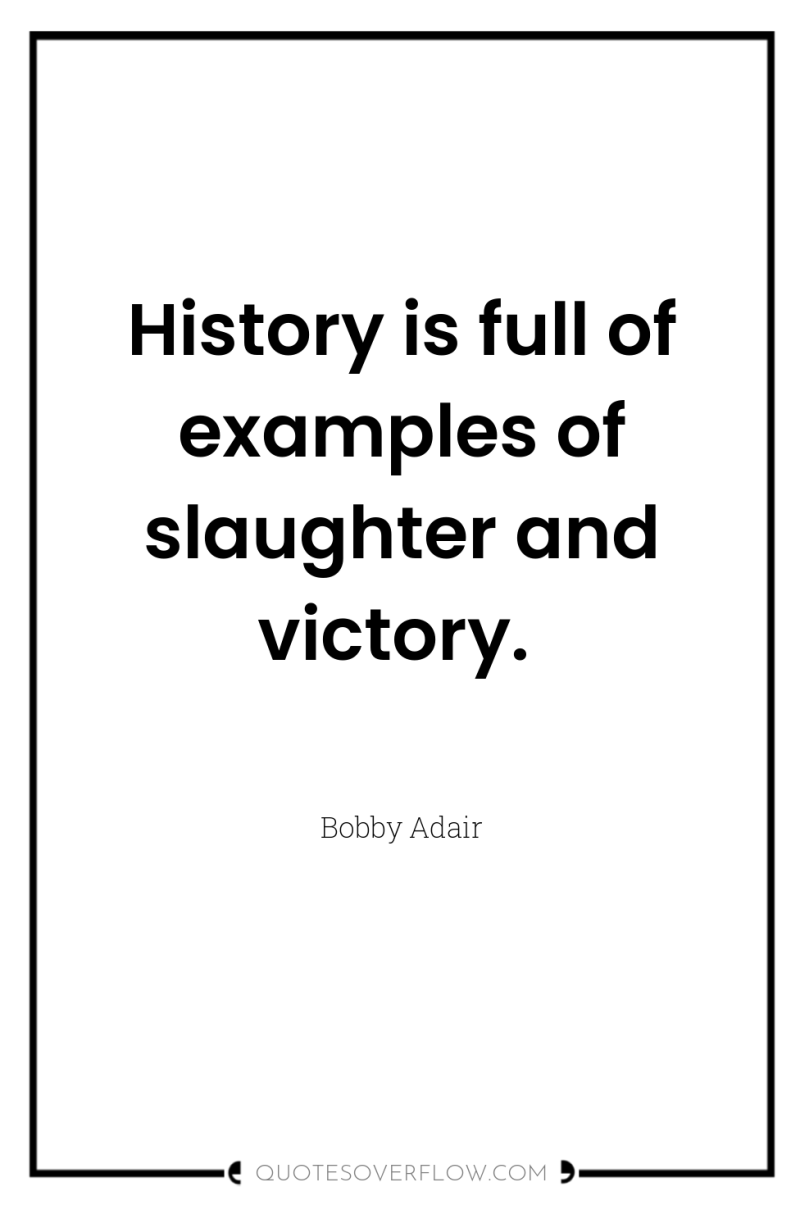 History is full of examples of slaughter and victory. 