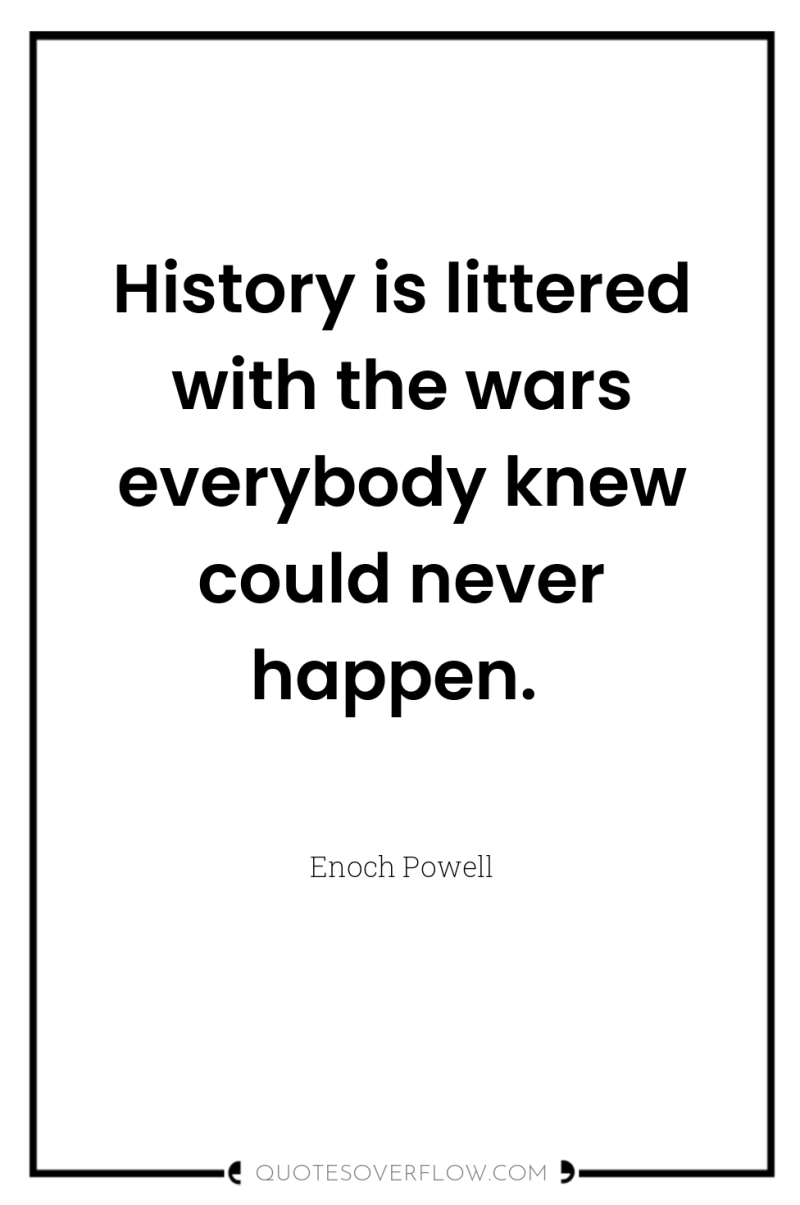 History is littered with the wars everybody knew could never...
