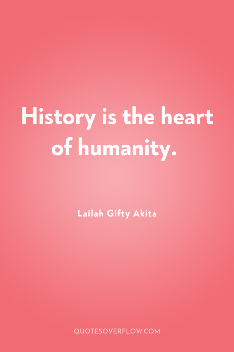 History is the heart of humanity. 