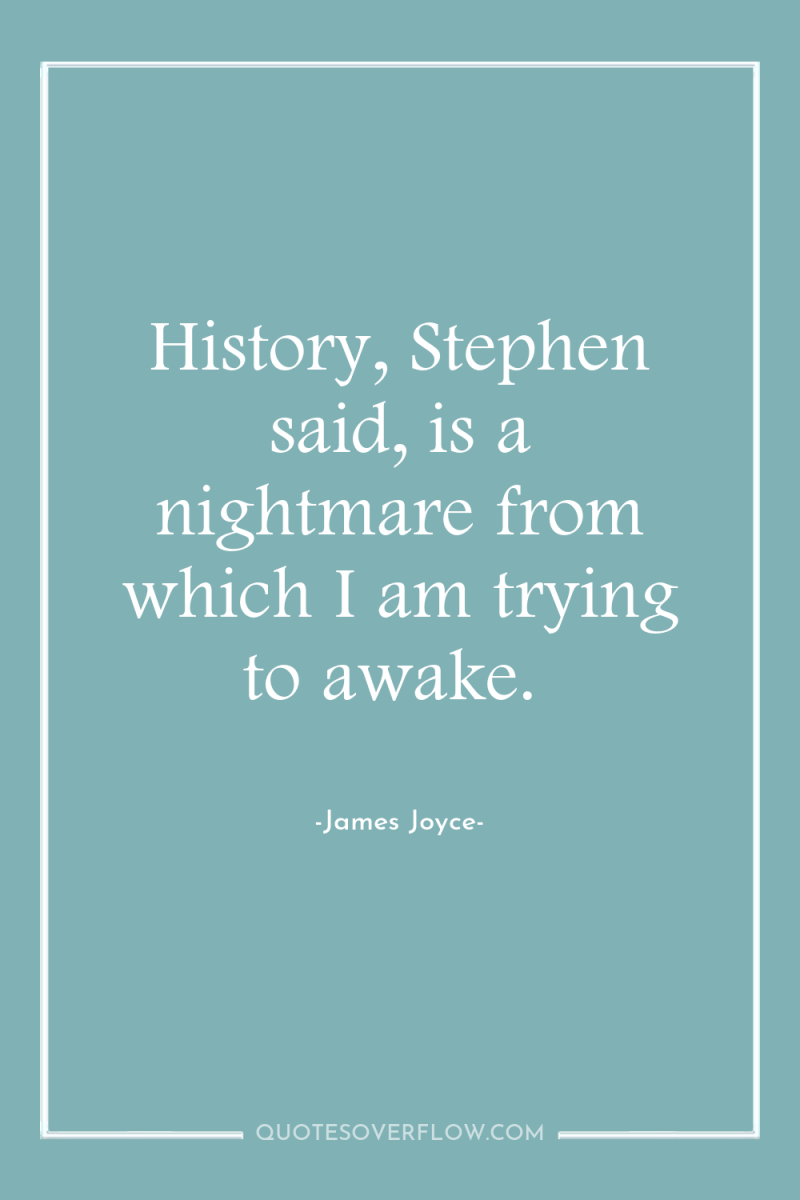 History, Stephen said, is a nightmare from which I am...