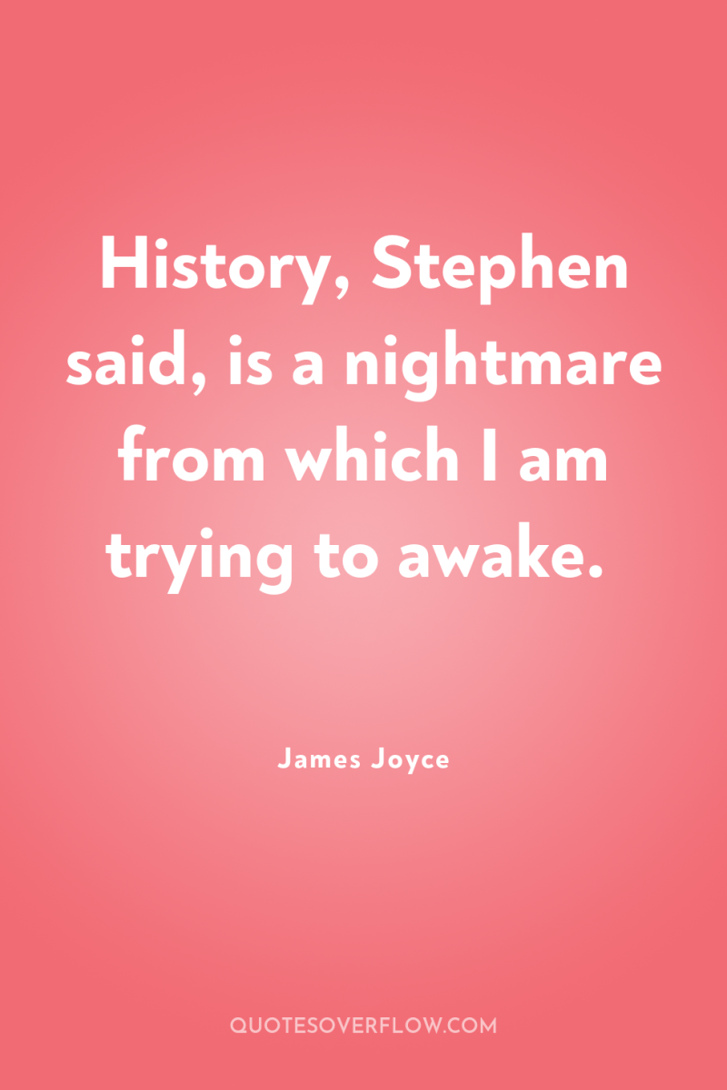 History, Stephen said, is a nightmare from which I am...