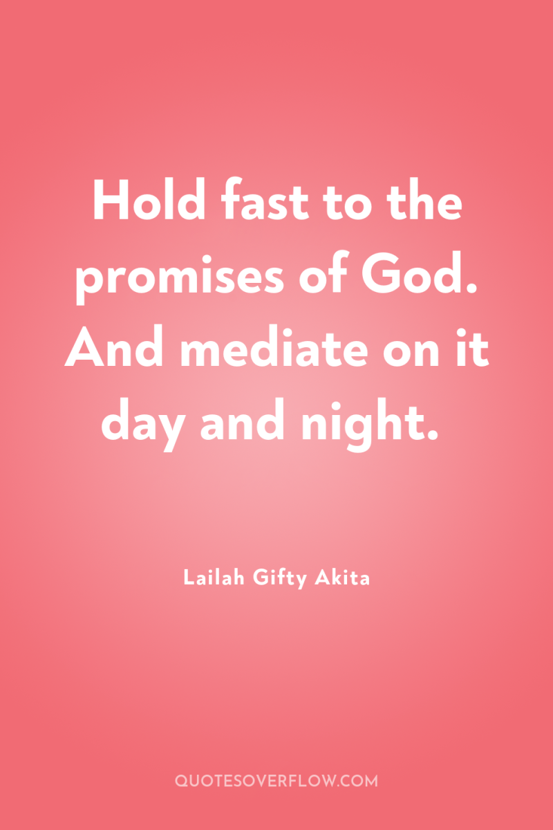 Hold fast to the promises of God. And mediate on...