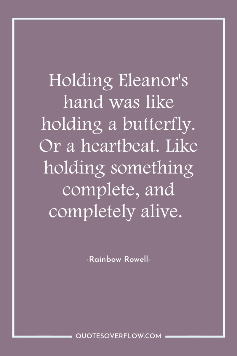Holding Eleanor's hand was like holding a butterfly. Or a...