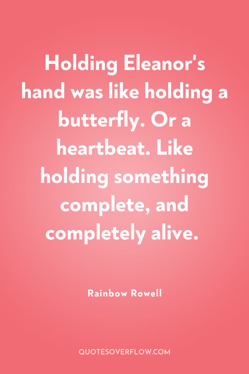 Holding Eleanor's hand was like holding a butterfly. Or a...