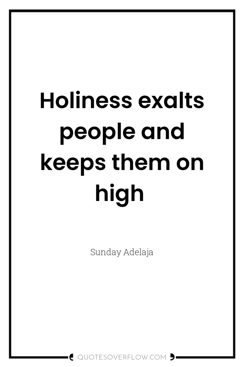 Holiness exalts people and keeps them on high 