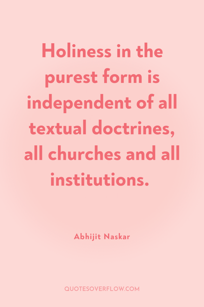 Holiness in the purest form is independent of all textual...
