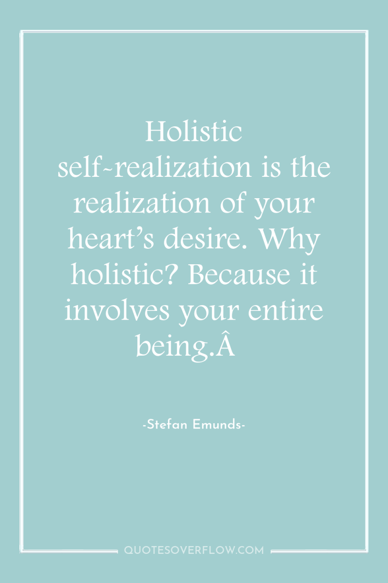 Holistic self-realization is the realization of your heart’s desire. Why...