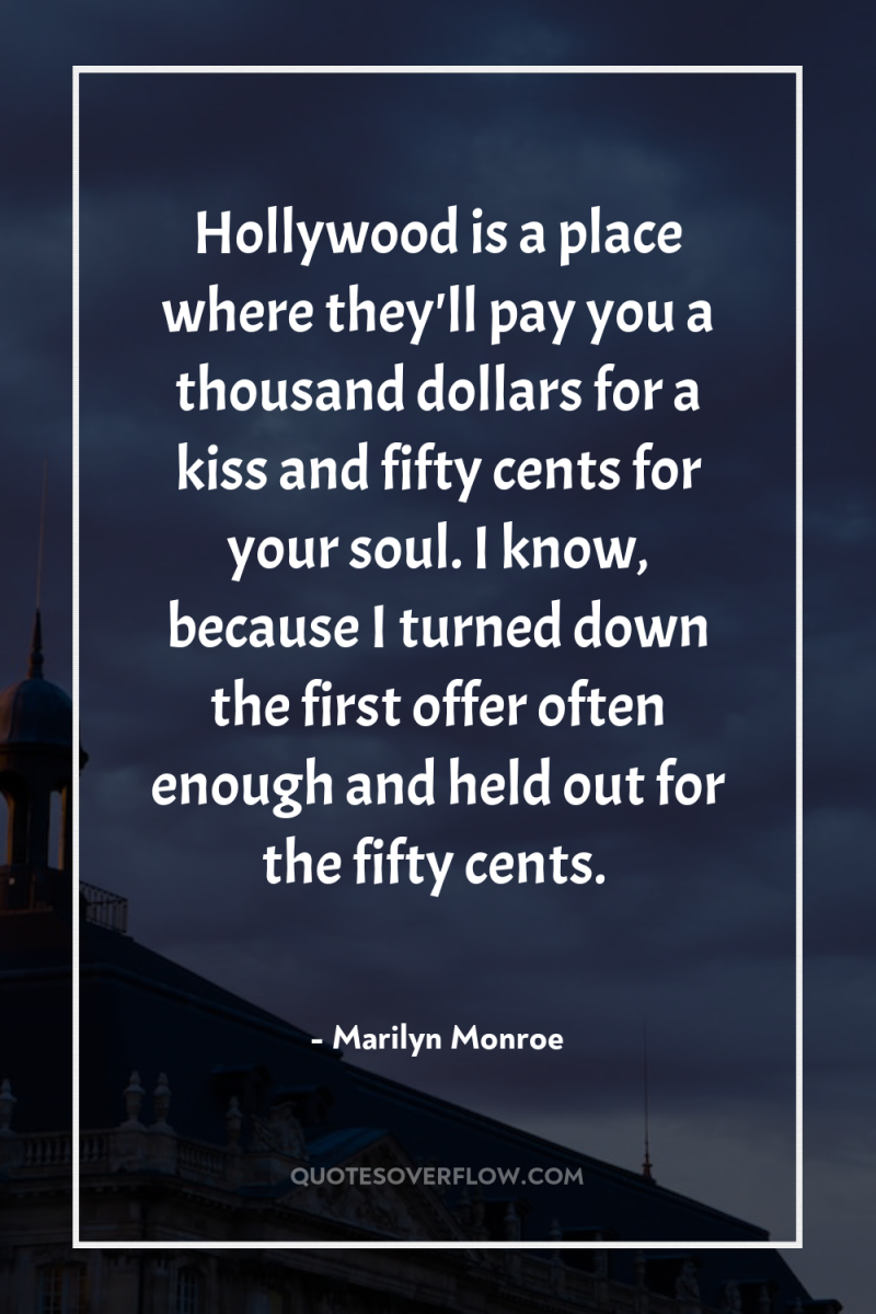 Hollywood is a place where they'll pay you a thousand...